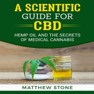 A Scientific Guide for CBD: Hemp Oil, Pain Relief and the Secrets of Medical Cannabis , Hörbuch, Digital, ungekürzt, 171min