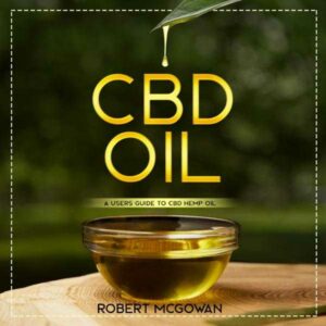 CBD: A Users Guide to CBD Hemp Oil in 2019 for Pain, Anxiety, Arthritis, Depression and Cancer: Cannabidiol CBD Books Healing Without the High , Hörbuch, Digital, ungekürzt, 156min