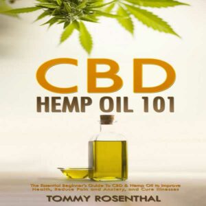 CBD Hemp Oil 101: The Essential Beginner's Guide to CBD and Hemp Oil to Improve Health, Reduce Pain and Anxiety, and Cure Illnesses , Hörbuch, Digital, ungekürzt, 81min