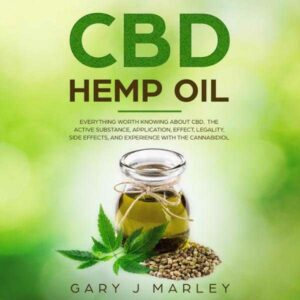 CBD Hemp Oil: Everything Worth Knowing About CBD, the Active Substance, Application, Effect, Legality, Side Effects, and Experience with the Cannabidiol , Hörbuch, Digital, ungekürzt, 204min
