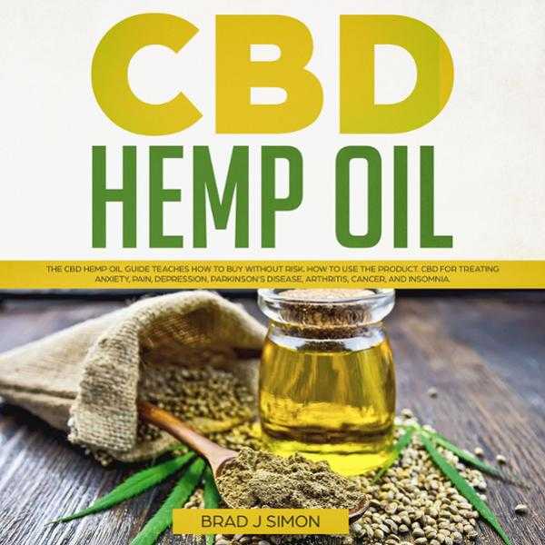 CBD Hemp Oil: The Cbd Hemp Oil Guide Teaches How to Buy Without Risk. How to Use the Product. CBD for Treating Anxiety, Pain, Depression, Parkinson's Disease, Arthritis, Cancer, and Insomnia. , Hörbuch, Digital, ungekürzt, 210min