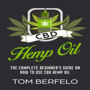 CBD Hemp Oil: The Complete Beginner's Guide on How to Use CBD Hemp Oil , Hörbuch, Digital, ungekürzt, 130min
