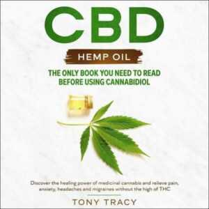 CBD Hemp Oil: The Only Book You Need to Read Before Using Cannabidiol: Discover the Healing Power of Medicinal Cannabis and Relieve Pain, Anxiety, Headaches and Migraines Without the High of THC , Hörbuch, Digital, ungekürzt, 224min