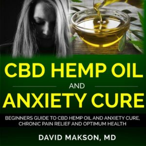 CBD Hemp Oil and Anxiety Cure: Beginners Guide to CBD Hemp Oil and Anxiety Cure, Chronic Pain Relief and Optimum Health , Hörbuch, Digital, ungekürzt, 44min