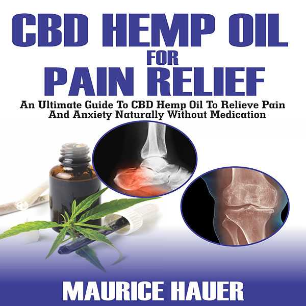 CBD Hemp Oil for Pain Relief: An Ultimate Guide to CBD Hemp Oil to Relieve Pain and Anxiety Naturally Without Medications , Hörbuch, Digital, ungekürzt, 40min