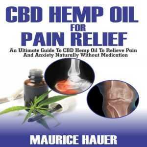 CBD Hemp Oil for Pain Relief: An Ultimate Guide to CBD Hemp Oil to Relieve Pain and Anxiety Naturally Without Medications (Volume 2) , Hörbuch, Digital, ungekürzt, 40min