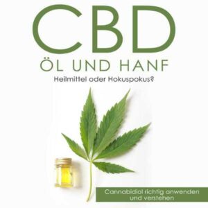 CBD Öl und Hanf: Heilmittel oder Hokuspokus?: Cannabidiol richtig anwenden und verstehen , Hörbuch, Digital, ungekürzt, 66min