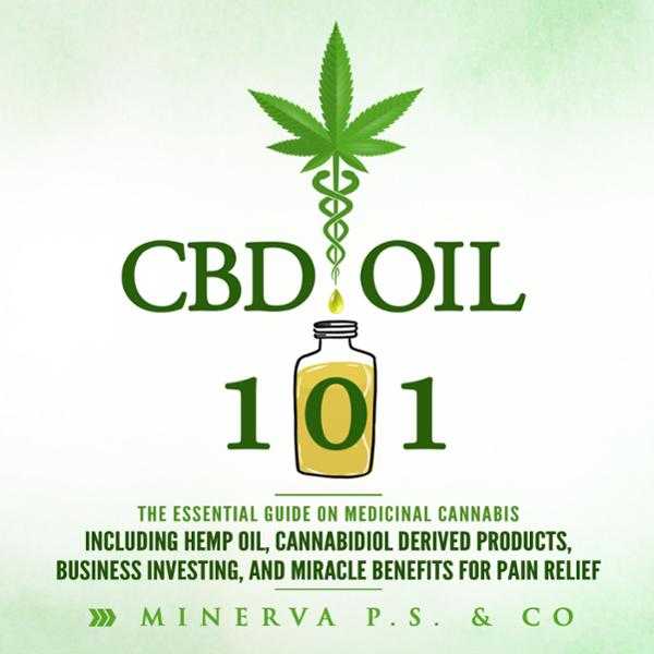 CBD Oil 101: The Essential Guide on Medicinal Cannabis Including Hemp Oil, Cannabidiol Derived Products, Business Investing, and Miracle Benefits for Pain Relief , Hörbuch, Digital, ungekürzt, 209min