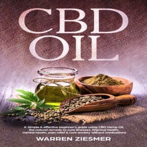 CBD Oil: A Simple & Effective Beginner's Guide on Using CBD Hemp Oil, the Natural Remedy to Cure Illnesses, Improve Health, Mental Health, Pain Relief, & Cure Anxiety Without Medications , Hörbuch, Digital, ungekürzt, 88min