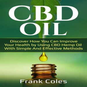 CBD Oil: Discover How You Can Improve Your Health by Using CBD Hemp Oil with Simple and Effective Methods , Hörbuch, Digital, ungekürzt, 92min