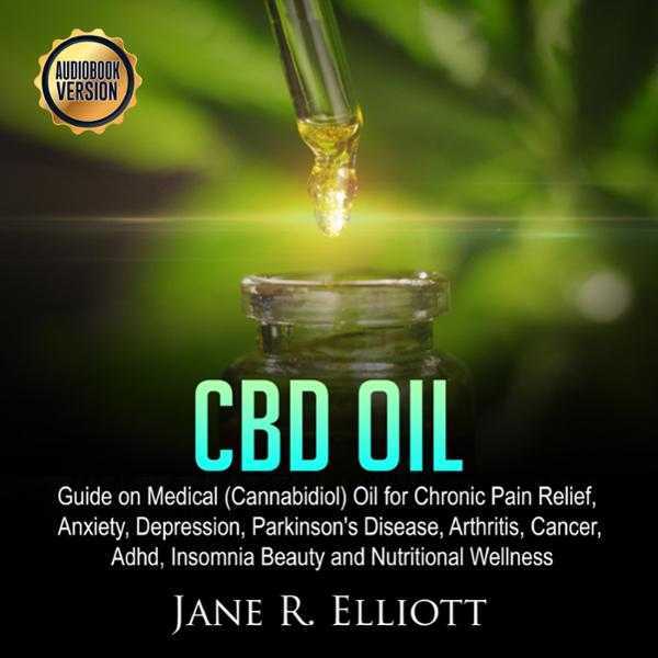 CBD Oil: Guide on Medical (Cannabidiol) Oil for Chronic Pain Relief, Anxiety, Depression, Parkinson's Disease, Arthritis, Cancer, ADHD, Insomnia Beauty and Nutritional Wellness , Hörbuch, Digital, ungekürzt, 231min
