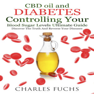 CBD Oil and Diabetes Controlling Your Blood Sugar Levels Ultimate Guide: Discover the Truth and Reverse Your Diseases , Hörbuch, Digital, ungekürzt, 228min