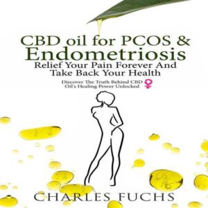 CBD Oil for PCOS & Endometriosis: Relief Your Pain Forever and Take Back Your Health: Discover the Truth Behind CBD Oil's Healing Power Unlocked , Hörbuch, Digital, ungekürzt, 243min