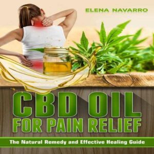 CBD Oil for Pain Relief: The Natural Remedy and Effective Healing Guide , Hörbuch, Digital, ungekürzt, 23min