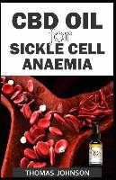 CBD Oil for Sickle Cell Anaemia: The Natural Therapeutic Aid for Sickle Cell Anaemia