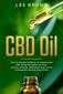 CBD Oil:The #1 Ultimate Beginners Guide by an Experienced CBD Hemp Oil User.
