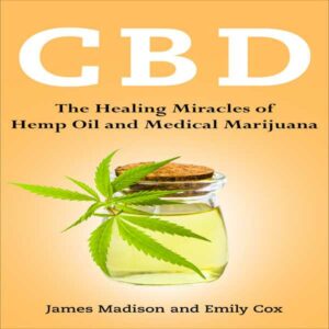 CBD: The Healing Miracles of Hemp Oil and Medical Marijuana , Hörbuch, Digital, ungekürzt, 140min