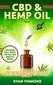 CBD & Hemp Oil: A Practical Users Guide for CBD and Hemp Oils and How They Help for Pain Relief Anxiety Depression and Much More This Book Will Teach you All you Need to Know