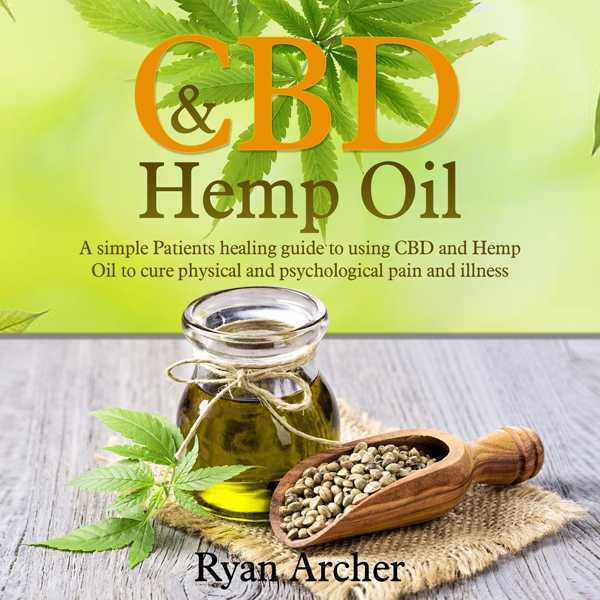 CBD and Hemp Oil: A Simple Patients Healing Guide to Using CBD and Hemp Oil to Cure Physical and Psychological Pain and Illness , Hörbuch, Digital, ungekürzt, 64min