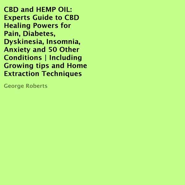 CBD and Hemp Oil: Experts Guide to CBD Healing Powers for Pain, Diabetes, Dyskinesia, Insomnia, Anxiety and 50 Other Conditions: Including Growing Tips and Home Extraction Techniques , Hörbuch, Digital, ungekürzt, 27min