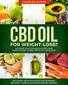 CBD oil for Weight-Loss? Suppress Your Cravings & Satisfy Your Appetite! Start Losing Weight Within 30 Days!: Includes Delicious Keto Fat Burning Recipes: Curb Your Binge Eating Habits!