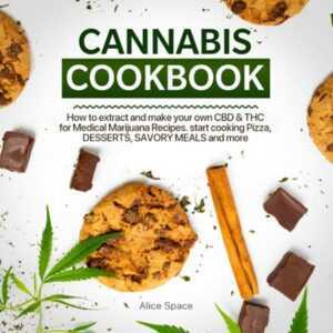 Cannabis Cookbook: How to Extract and Make Your Own CBD & THC for Medical Marijuana Recipes. Start Cooking Pizza, Desserts, Savory Meals and More , Hörbuch, Digital, ungekürzt, 148min