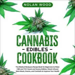 Cannabis Edibles Cookbook: The Medical Marijuana Recipe Book for Beginners to Make CBD and THC Sweet and Savory Edibles, Weed-Infused Main Meals, Snacks, and Cocktails to Improve Your Health , Hörbuch, Digital, ungekürzt, 184min