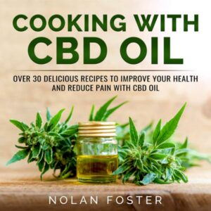 Cooking with CBD Oil: Over 30 Delicious Recipes to Improve Your Health and Reduce Pain with CBD Oil , Hörbuch, Digital, ungekürzt, 227min