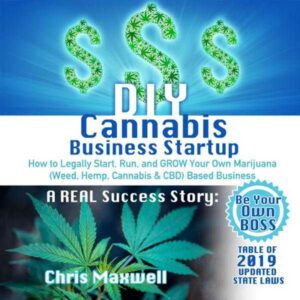 DIY Cannabis Business Startup: How to Legally Start, Run, and Grow Your Own Marijuana (Weed, Hemp, Cannabis & CBD) Based Business: A Real Success Story - Be Your Own Boss , Hörbuch, Digital, ungekürzt, 182min