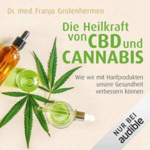 Die Heilkraft von CBD und Cannabis: Wie wir mit Hanfprodukten unsere Gesundheit verbessern können, Hörbuch, Digital, ungekürzt, 409min