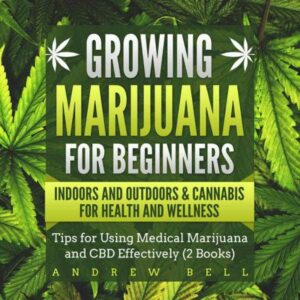 Growing Marijuana for Beginners: Indoors and Outdoors & Cannabis for Health and Wellness: Tips for Using Medical Marijuana and CBD Effectively (2 Books) , Hörbuch, Digital, ungekürzt, 424min