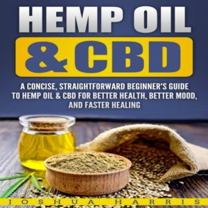 Hemp Oil & CBD: A Concise, Straightforward Beginner's Guide to Hemp Oil & CBD for Better Health, Better Mood and Faster Healing , Hörbuch, Digital, ungekürzt, 49min