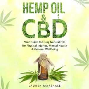 Hemp Oil & CBD: Your Guide to Using Natural Oils for Physical Injuries, Mental Health & General Wellbeing , Hörbuch, Digital, ungekürzt, 70min