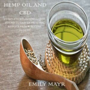 Hemp Oil and CBD: Complete Beginners Guide to CBD to Faster Healing, Reduce Pain & Better Health , Hörbuch, Digital, ungekürzt, 93min
