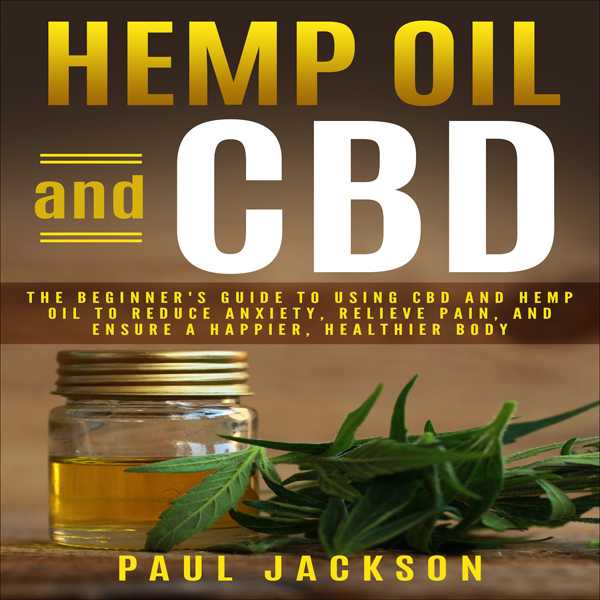 Hemp Oil and CBD: The Beginner's Guide to Using CBD and Hemp Oil to Reduce Anxiety, Relieve Pain, and Ensure a Happier, Healthier Body , Hörbuch, Digital, ungekürzt, 52min