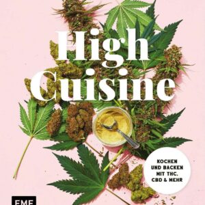 High Cuisine - Cannabis kann was! Kochen & Backen mit THC, CBD und mehr