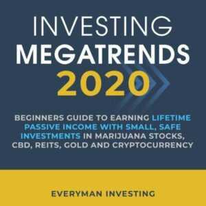 Investing Megatrends 2020: Beginners Guide to Earning Lifetime Passive Income with Small, Safe Investments in Marijuana Stocks, CBD, REITs, Gold and Cryptocurrency , Hörbuch, Digital, ungekürzt, 342min