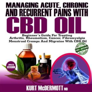 Managing Acute, Chronic and Recurrent Pains with CBD Oil: Beginner's Guide for Treating Arthritis, Rheumatism, Cancer, Fibromyalgia, Menstrual Cramps and Migraine with CBD Oil , Hörbuch, Digital, ungekürzt, 110min