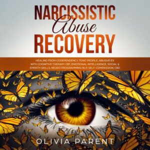 Narcissistic Abuse Recovery: Healing from Codependency, Toxic People, Abusive Ex with Cognitive Therapy CBT, Emotional Intelligence, Social & Empath Skills, Neuro Programming NLP, Self-Compassion, CBD , Hörbuch, Digital, ungekürzt, 189min
