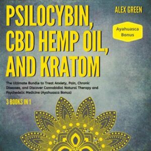 Psilocybin, CBD Hemp Oil and Kratom 3 Books in 1: The Ultimate Bundle to Treat Anxiety, Pain, Chronic Diseases, and Discover Cannabidiol Natural Therapy and Psychedelic Medicine (Ayahuasca Bonus) , Hörbuch, Digital, ungekürzt, 629min