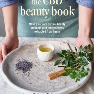 The CBD Beauty Book: Make Your Own Natural Beauty Products with the Goodness Extracted from Hemp