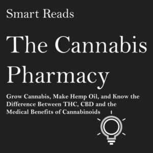 The Cannabis Pharmacy: Grow Cannabis, Make Hemp Oil, and Know the Difference between THC, CBD and the Medical Benefits of Cannabinoids , Hörbuch, Digital, ungekürzt, 69min