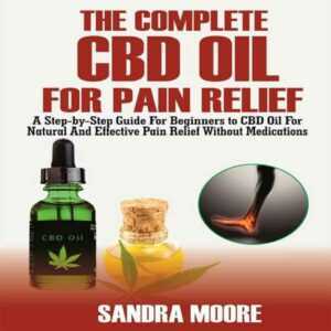 The Complete CBD OIL for Pain Relief: A Step-by-Step Guide for Beginners to CBD Oil for Natural and Effective Pain Relief Without Medications , Hörbuch, Digital, ungekürzt, 35min