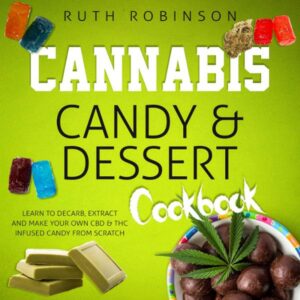 Cannabis Candy & Dessert Cookbook: Learn to Decarb, Extract and Make Your Own CBD & THC Infused Candy from Scratch , Hörbuch, Digital, ungekürzt, 106min