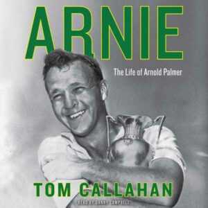 Arnie: The Life of Arnold Palmer , Hörbuch, Digital, ungekürzt, 519min