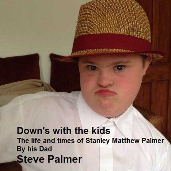 Down's With the Kids: The Life and Times of Stanley Matthew Palmer. By His Dad. , Hörbuch, Digital, ungekürzt, 121min