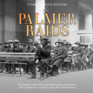 The Palmer Raids: The History of the Arrests and Deportations of Anarchists and Communists in America during the First Red Scare , Hörbuch, Digital, ungekürzt, 110min