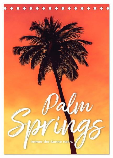 Palm Springs - Immer der Sonne nach. (Tischkalender 2024 DIN A5 hoch), CALVENDO Monatskalender